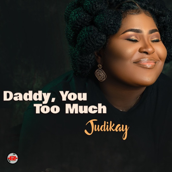 Judikay - Daddy, You Too Much